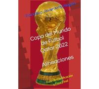 Copa del Mundo de Fútbol Qatar 2022. Todas las alineaciones: Fase de Clasificación y Fase Final