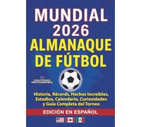 COPA MUNDIAL 2026 ALMANAQUE DE FÚTBOL: Historia, Récords, Hechos Increíbles, Estadios, Calendario, Curiosidades y Guía Completa del Torneo: EDICIÓN EN ESPAÑOL (Soccer Smarts Series)