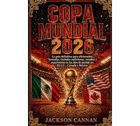 COPA MUNDIAL 2026: La guía definitiva de viajes para aficionados: entradas, ciudades anfitrionas, estadios y experiencias del día del partido en Estados Unidos, Canadá y México.