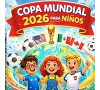 Copa Mundial 2026 para Niños: Una guía ilustrada sobre el fútbol, los equipos y la Copa Mundial más grande de la historia