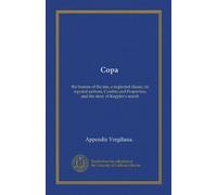 Copa: the hostess of the inn, a neglected classic; its reputed authors, Cynthia and Propertius, and the story of Keppler's search