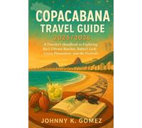 Copacabana Travel Guide 2025/2026: A Traveler’s Handbook to Exploring Rio’s Vibrant Beaches, Bahia’s Lush Cocoa Plantations, and the Festivals
