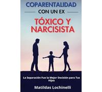 Coparentalidad con un Ex Tóxico y Narcisista: La Separación Fue la Mejor Decisión para Tus Hijos
