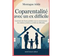 Coparentalité avec un ex difficile: Construire des foyers paisibles tout en entretenant des relations au-dellà des difficultés
