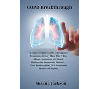 COPD Breakthrough: A Transformative Guide to Recognize Symptoms, Reduce Flare-Ups & Rise Above Limitations of Chronic Obstructive Pulmonary Disease - Your Roadmap for COPD Awareness Month and Beyond