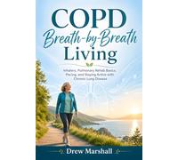 COPD Breath-by-Breath Living: Inhalers, Pulmonary Rehab Basics, Pacing, and Staying Active with Chronic Lung Disease