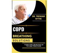 COPD BREATHING SOLUTIONS: Complete Guide to Breathe Easier and Live Longer Without Steroids