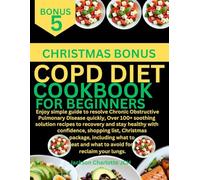 COPD DIET COOKBOOK FOR BEGINNERS: simple guide to resolve Chronic Obstructive Pulmonary Disease quickly, Over 100+ solution recipes to stay healthy ... what to eat and avoid for reclaim your lungs