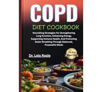 COPD DIET COOKBOOK: Nourishing Strategies For Strengthening Lung Function, Enhancing Energy, Supporting Immune Health, And Promoting Easier Breathing Through Balanced, Purposeful Meals