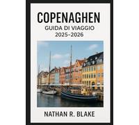 COPENAGHEN GUIDA DI VIAGGIO 2025-2026: Esplora la capitale danese attraverso la cultura, la cucina, il design e la vita quotidiana