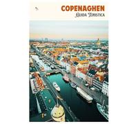Copenaghen Guida Turistica: Attrazioni, musei, cultura gastronomica, alloggi, escursioni e itinerari