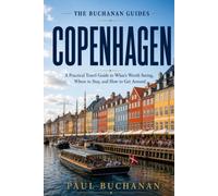 Copenhagen: A Practical Travel Guide to What's Worth Seeing, Where to Stay, and How to Get Around (The Buchanan Guides)