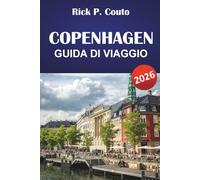COPENHAGEN GUIDA DI VIAGGIO 2026: Esplora la cultura danese, i luoghi iconici, i gioielli nascosti, la cucina locale e consigli pratici di viaggio