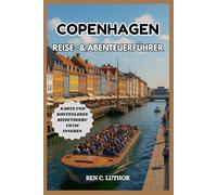 COPENHAGEN REISE- & ABENTEUERFÜHRER: Vollständiger und aktualisierter Urlaubsbegleiter zur Erkundung des Kronjuwels Dänemarks und der glücklichsten ... and Travel Guide Series (2025-2026))