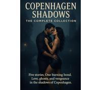Copenhagen Shadows: The Complete Collection: Love Never Dies in the Shadows of Copenhagen (Copenhagen Shadown - The Complete Collection)
