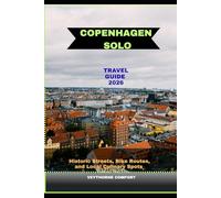 COPENHAGEN SOLO TRAVEL GUIDE 2026: Historic Streets, Bike Routes, and Local Culinary Spots (Journeys & Destinations)