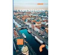 COPENHAGEN TRA VEL GUIDE 2025-2026: A Journey Through the Capital of Design, Culture, and Timeless Charm