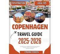 COPENHAGEN TRAVEL GUIDE 2025-2026: A Comprehensive Handbook including Insider Secrets, Delicious Cuisine, Local Favorites, and Authentic Encounters