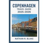 COPENHAGEN TRAVEL GUIDE 2025-2026: Explore the Danish Capital Through Culture, Cuisine, Design, and Everyday Life