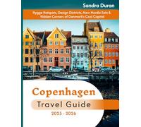 Copenhagen Travel Guide 2025-2026(Full-Color): Hygge Hotspots, Design Districts, New Nordic Eats & Hidden Corners of Denmark’s Cool Capital