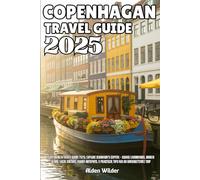 COPENHAGEN TRAVEL GUIDE 2025: Copenhagen Travel Guide 2025-2026: Explore Denmark’s Capital - Iconic Landmarks, Hidden Gems, Local Culture, Foodie Hotspots, & Practical Tips for an Unforgettable Trip