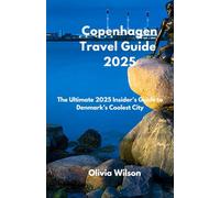 Copenhagen Travel Guide 2025: The Ultimate 2025 Insider’s Guide to Denmark’s Coolest City (ULTIMATE TOURIST GUIDEBOOK)