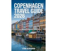 COPENHAGEN TRAVEL GUIDE 2026: Discover Denmark’s Fairytale Capital: Culture, Cuisine, Hidden Gems & World-Class Experiences for Every Traveler