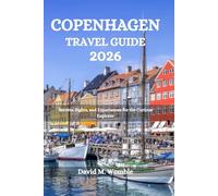 COPENHAGEN TRAVEL GUIDE 2026: Secrets, Sights, and Experiences for the Curious Explorer