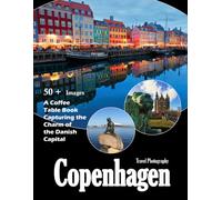 Copenhagen Travel Photography: A visual journey through stunning canals, colorful facades, and the heart of Denmark (Travel Coffee Table Books)