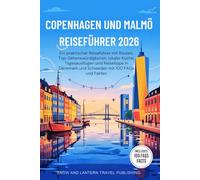 COPENHAGEN UND MALMO REISEFÜHRER 2026: Ein praktischer Reiseführer mit Routen, Top-Sehenswurdigkeiten, lokaler Küche, Tagesausflügen und Reisetipps in Danemark und Schweden mit 100 FAQs und Fakten