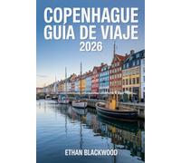 COPENHAGUE GUÍA DE VIAJE 2026: Descubre la magia nórdica: historia, diseño, gastronomía y experiencias únicas en la ciudad más feliz del mundo