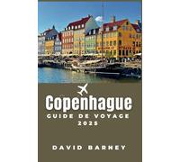 Copenhague Guide de voyage 2025: Naviguez dans la culture, la cuisine et le design nordiques avec des informations locales
