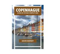 COPENHAGUE GUIDE DE VOYAGE COMPLET 2026