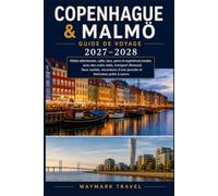 COPENHAGUE & MALMÖ GUIDE DE VOYAGE 2027-2028: Hôtels,cafés,bars,parcs et expériences locales soigneusement sélectionnés,avec coûts ... à la journée et itinéraires prêts à suivre