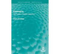 Copernicus: The Founder of Modern Astronomy (Routledge Revivals)