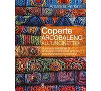 Coperte arcobaleno all'uncinetto. Guida alla creazione di splendide coperte multicolori, con spiegazioni passo passo. Ediz. a colori (Cucito, ricamo, tessitura)