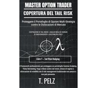 COPERTURA DEL TAIL RISK (MASTER OPTION TRADER): Protezione del portafoglio senza compromettere i rendimenti ((IT) OPZIONI MASTER TRADER)