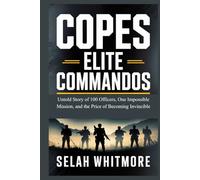COPES ELITE COMMANDOS: Untold Story of 100 Officers, One Impossible Mission, and the Price of Becoming Invincible