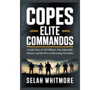 COPES ELITE COMMANDOS: Untold Story of 100 Officers, One Impossible Mission, and the Price of Becoming Invincible