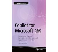 Copilot for Microsoft 365: Harness the Power of Generative AI in the Microsoft Apps You Use Every Day (Inside Copilot)