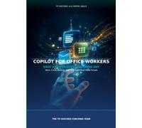 Copilot for Office Workers: Word, Excel, Outlook, Teams & PowerPoint Made Simple (To Succeed: AI & Digital Skills)