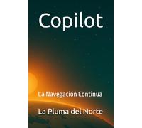 Copilot: La Navegación Continua: 3 (Un Universo Limpio - Trilogía IA Copilot)