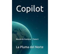 Copilot: Mundo sin fronteras-Tomo II: 2 (Un Universo Limpio - Trilogía IA Copilot)