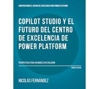 Copilot Studio y el futuro del Centro de Excelencia de Power Platform: Perspectivas para un modelo en evolución (Construyendo el Centro de Excelencia para Power Platform)