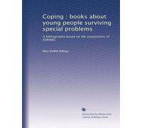 Coping : books about young people surviving special problems: A bibliography based on the acquisitions of EDMARC