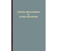 Coping Mechanisms & Other Delusions: A Journal