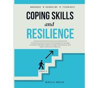 Coping Skills and Resilience: Practical tools and strategies to manage emotions, develop healthy coping mechanisms, and foster emotional resilience (The Recovery Journey Series)