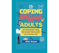 Coping Skills For Adults: A Practical Guide to Stress Management, Nervous System Regulation, and Building Unshakeable Adult Resilience