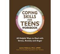 Coping Skills for Teens Workbook: 60 Helpful Ways to Deal with Stress, Anxiety and Anger