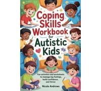 Coping Skills Workbook for Autistic Kids: Fun activities and worksheets to manage big feelings, build confidence, and thrive